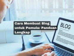 Panduan Lengkap Blogging Pemula untuk Pemula: Membangun Kehadiran Digital yang Berdampak
