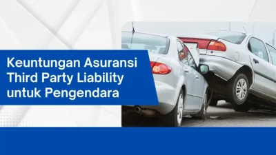 Mengapa Asuransi Tanggung Jawab Pihak Ketiga (Third Party Liability) Sangat Penting untuk Anda dan Bisnis